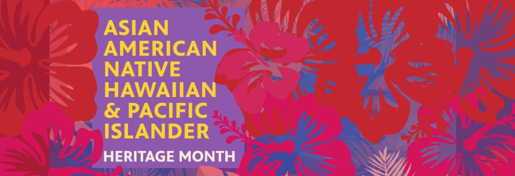 Maroon background with 2 purple rectangles with yellow text, "Asian American, Native Hawaiian and Pacific Islander Heritage Month"