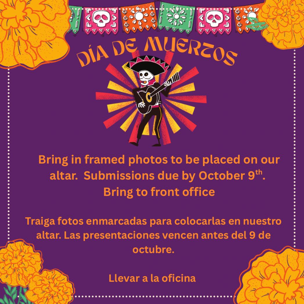 Purple background with orange text, "Dia de Muertos. Bring in framed photos to be placed on our altar. Submissions due by Oct. 9th. Bring to front office.