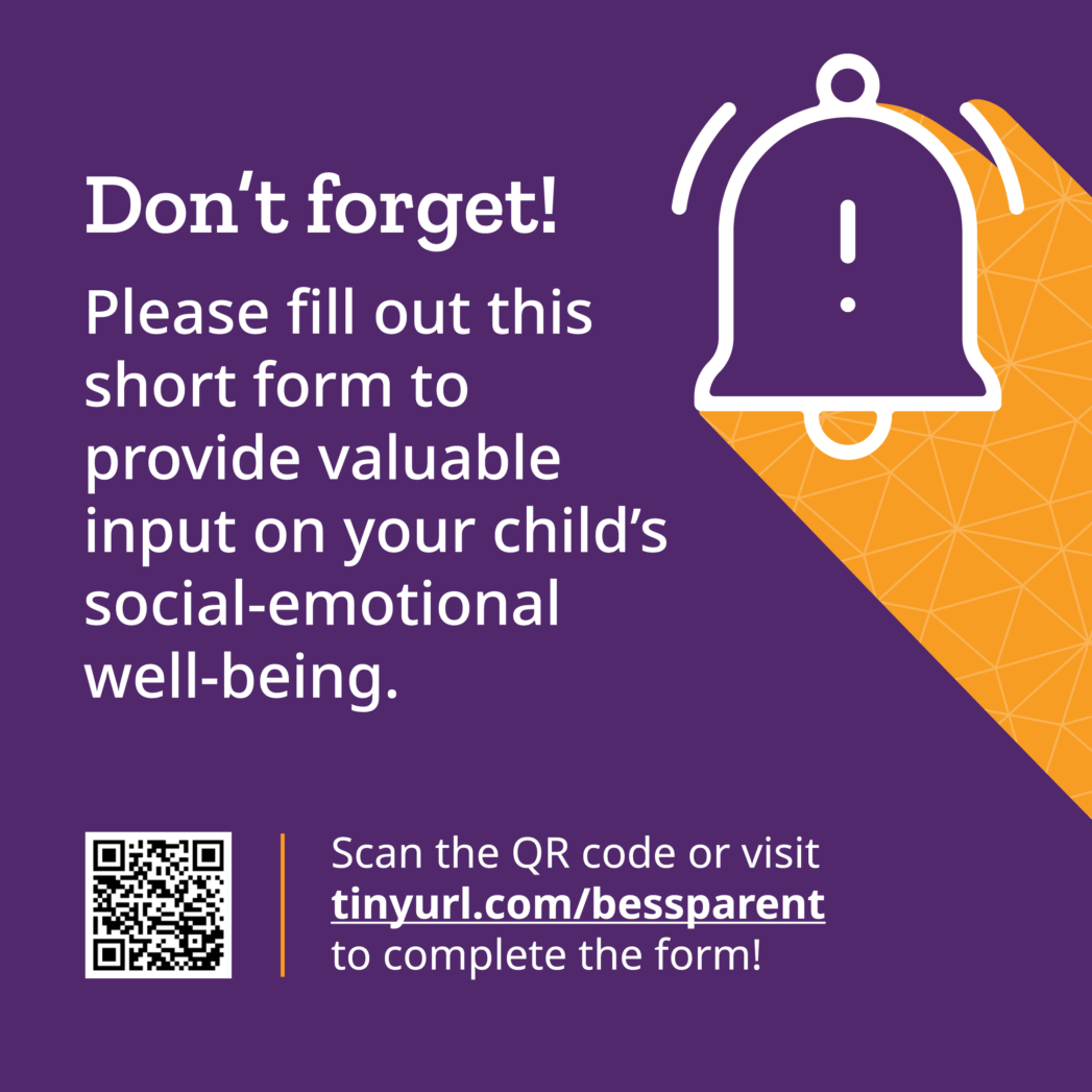 Don't forget! Please fill out the short form to provide valuable input on your child's social emotional well being.