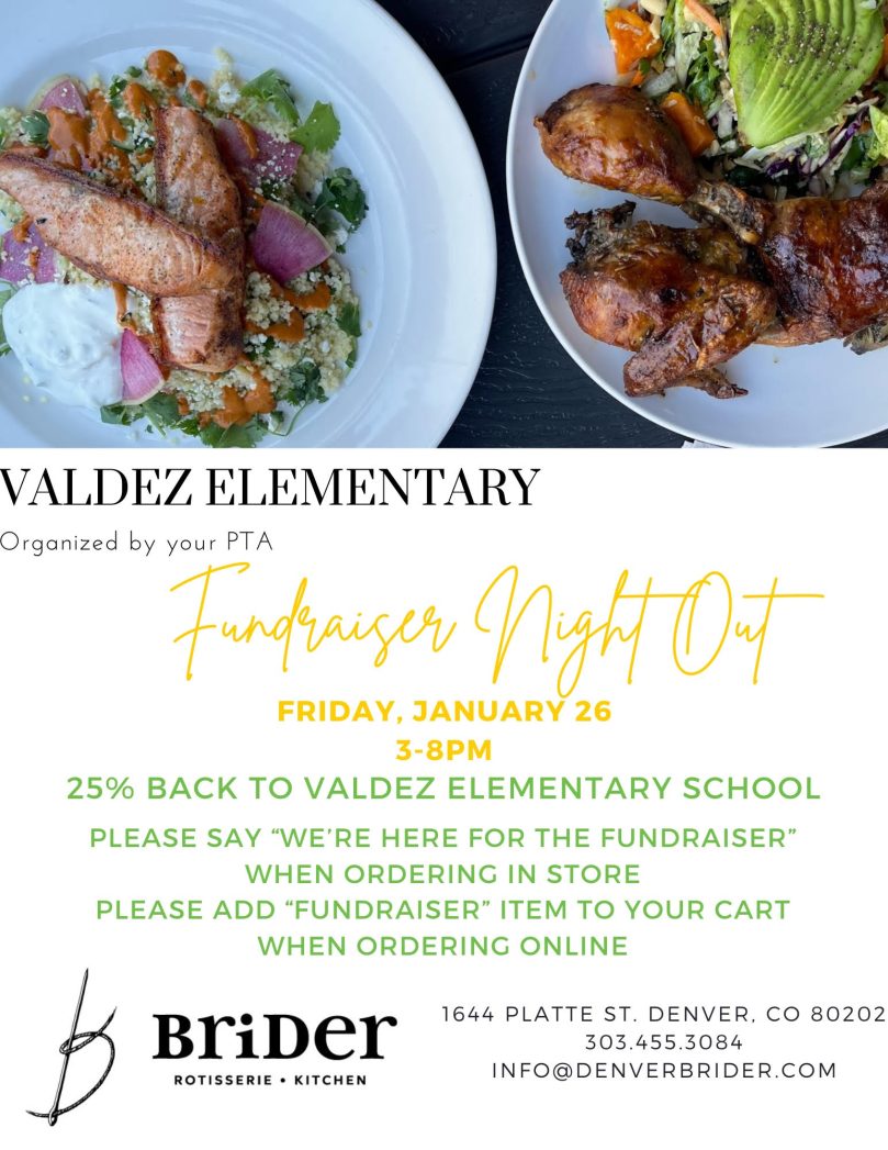 White flyer with photo of 2 bowls of food at the top. Black and yellow text says, "Valdez Elementary. Organized by your PTA. Fundraiser Night Out. Friday, January 26th, 3-8pm. 25% back to Valdez Elementary School. Brider Rotisserie Kitchen, 1644 Platte St., Denver, CO 80202.