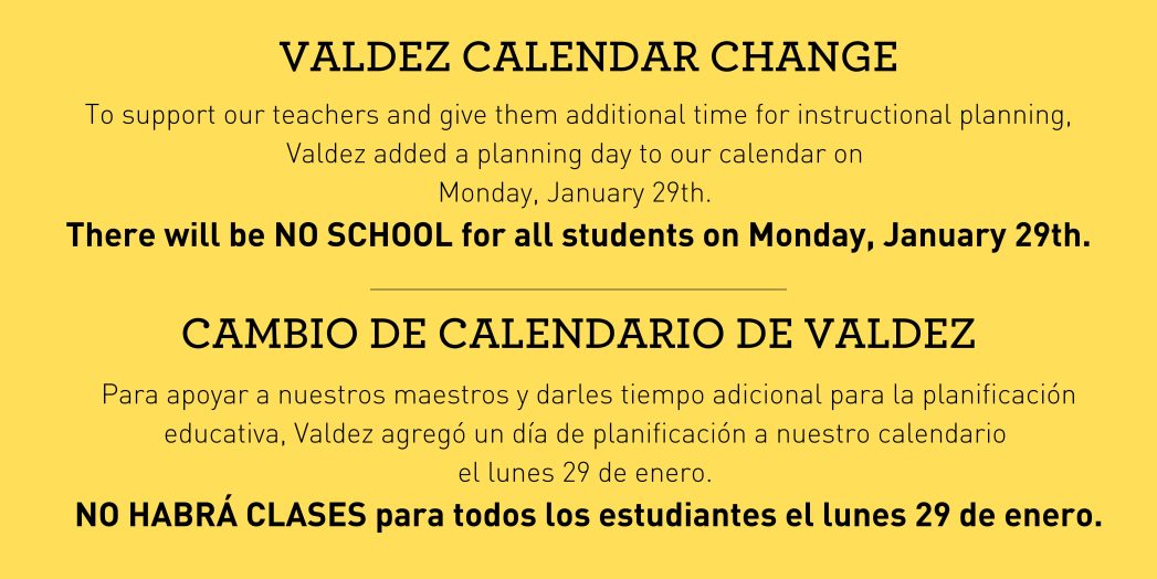 Yellow background with black text says, "To support our teachers and give them additional time for instructional planning, Valdez added a planning day to our calendar on Monday, January 29th.  There will be NO SCHOOL for all students on Monday, January 29th." and "Cambio de calendario de Valdez. 