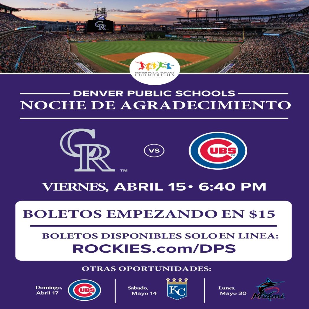 Imagen del campo de béisbol en la parte superior con texto blanco sobre fondo morado en la parte inferior que dice: "Noche de agradecimiento a las escuelas públicas de Denver, Colorado Rockies vs. Chicago Cubs. Viernes, 15 de abril, 6:40 p. m., boletos desde $15. Boletos disponibles solo en línea en ROCKIES.com/DPS".