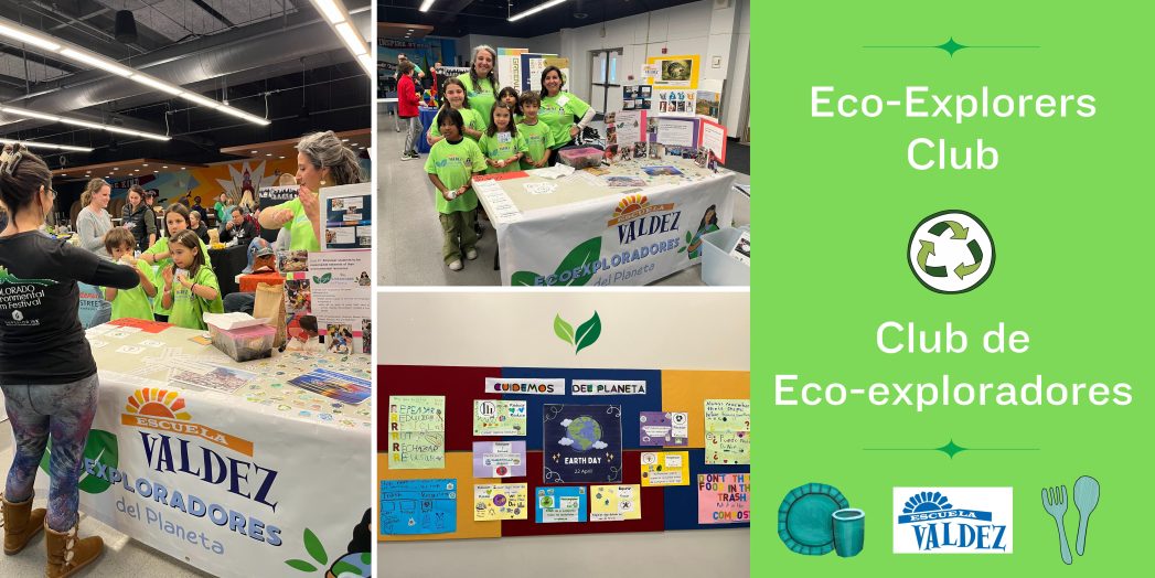 Banner with 3 photos of Valdez students and the Earth Day bulletin board. On right is green background with white text that says, "Eco-Explorers Club. Club de Eco-Exploradoras." Graphics of a plate and cup and a fork and spoon on either side of the Escuela Valdez logo.