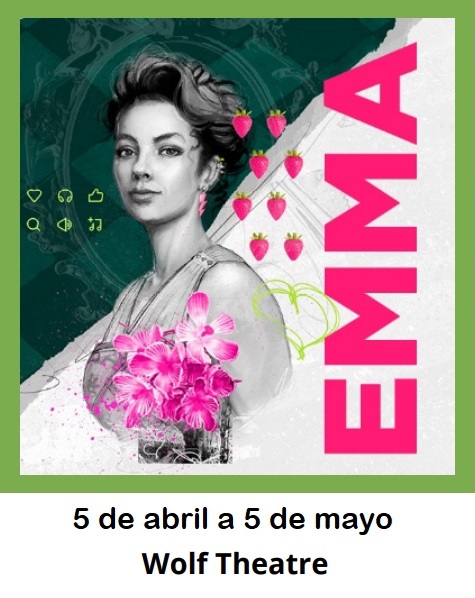 Green border around a black and white drawing of a woman with her hair up and wearing a dress with pink flowers on the bodice. Pink text to the right says, "Emma." Black text below the image says, "5 de abril a 5 de mayo, Wolf Theatre."