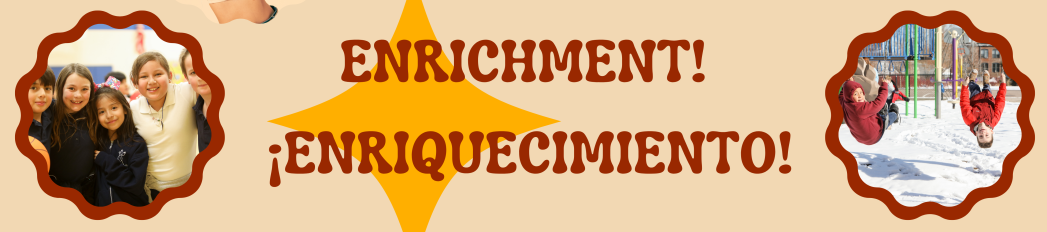 Yellow banner with orange star in background and red text that says, "Enrichment! ¡Enriquecimiento!"