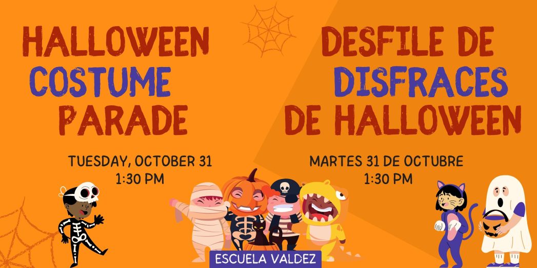 Graphics of children dressed up as a ghost, a cat, and a skeleton with dark orange and blue text on orange background says, "Halloween Costume Parade, Tuesday, October 31st, 1:30 PM, Escuela Valdez" and "Desfile de disfraces de Halloween, martes 31 de octubre, 1:30 p.m., Escuela Valdez"