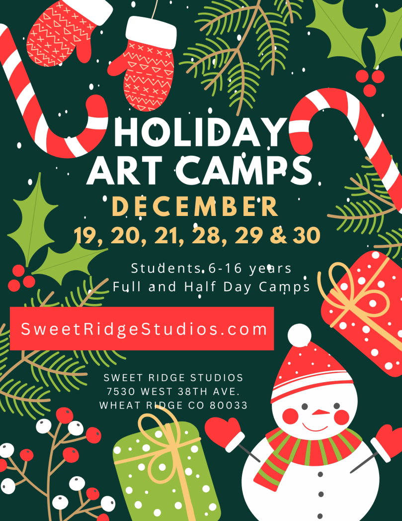 Black background with Christmas graphics of red mittens, red and white candy canes, red and green wrapped gifts, a white snowman with a red hat and scarf, and red and green holly. Text says, "Holiday Art Camps. December 19, 20, 21, 28, 29 & 30. Students 6-16 years. Full and half day camps. SweetRidgeStudios.com. Sweet Ridge Studios, 7530 West 38th Ave, Wheat Ridge, CO 80033."