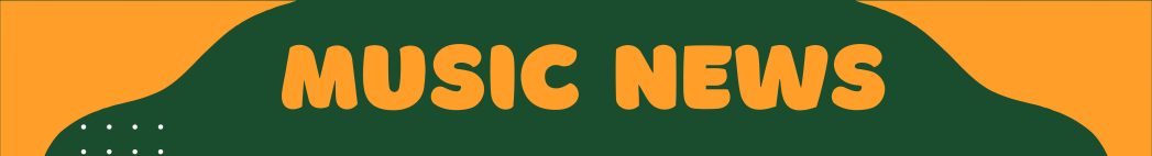 Banner with orange and dark green background. Orange letters say, "Music News"