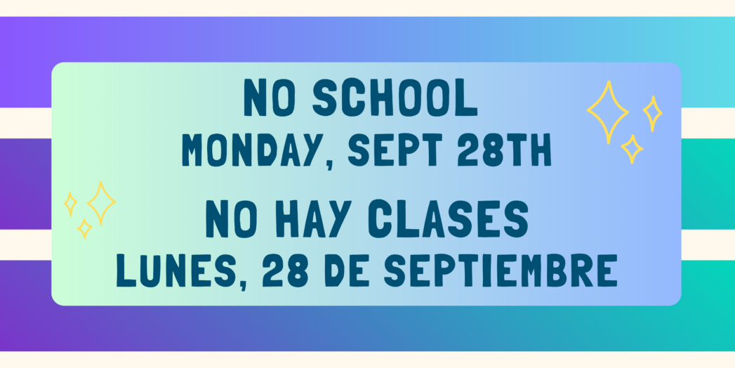 No School Monday, Sept 28th / No hay clases lunes, 28 de septiembre