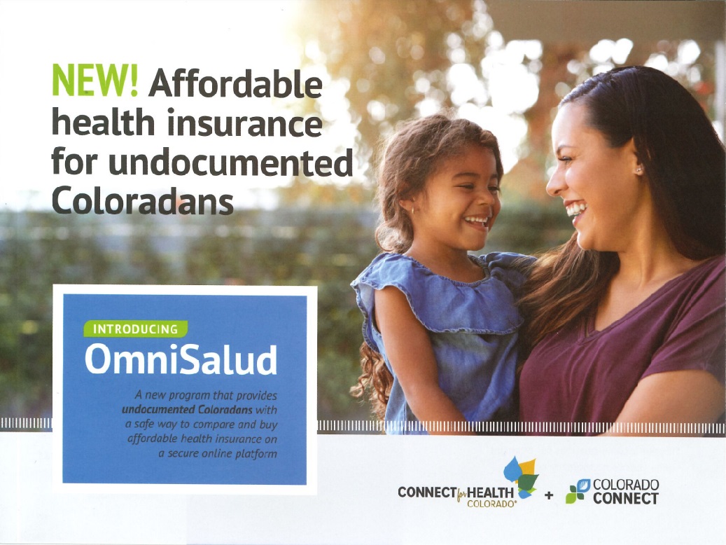 Image of mother holding her daughter against a blurry outdoor background. Black text says, "NEW! Affordable health insurance for undocumented Coloradans. Introducing OmniSalud:  a new program that provides undocumented Coloradans with a safe way to compare and buy affordable health insurance on a secure online platform." At bottom of flyer are logos for Connect for Health Colorado and Colorado Connect.