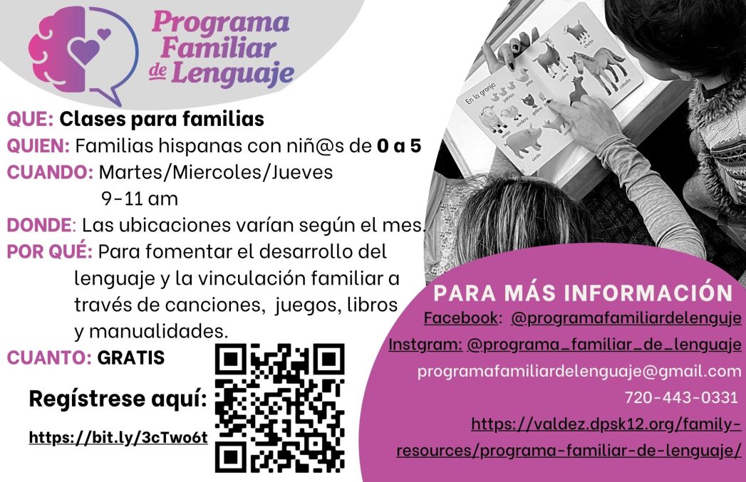 Folleto para Programa Familiar de Lenguaje. Texto negro sobre fondo blanco con burbuja morada. El texto dice, "Que: Clases para familias. Quien: Familias hispanas con niñ@s de 0 a 5. Cuando: Martes/Miércoles/Jueves 9-11 a.m. Donde: Las ubicaciones varián según el mes. Por Qué: Para fomentar el desarrollo del lenguaje. Cuanto: Grátis. Regístrese aqui: htts://bit.ly/3cTwo6t. Para más información: programafamiliardelenguaje@gmail.com o 720-443-0331.