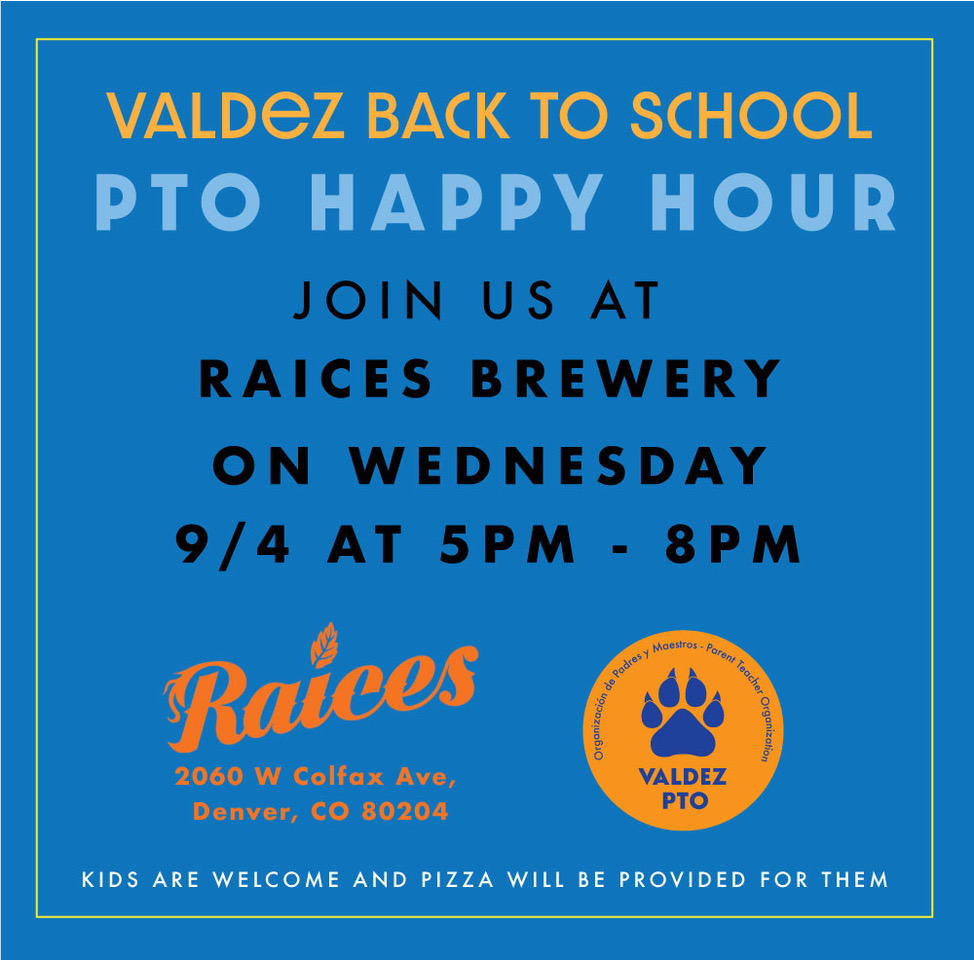 Blue background with yellow text that says, "Valdez Back to School: and blue text says, "PTO Happy Hour. Join us at Raices Brewing on Tuesday, 9/4 at 5PM-8PM. KIds are welcome and pizza will be provided for them."