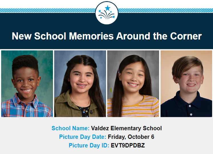 Blue banner with white texts that says, "New School Memories Around the Corner" above a row of 4 school pictures of students. Underneath in blue and black text says, "School Name: Valdez Elementary School.  Picture Day Date: Friday, October 6.  Picture Day ID: EVT9DPDBZ"