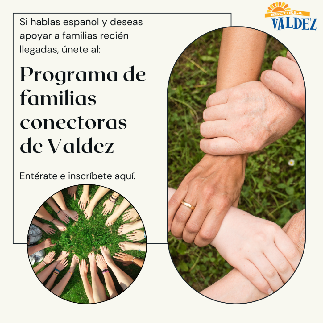 White background and black text that says, "Si hablas español y deseas apoyar a familieas recién llegadas, únete al: Programa de familias conectoras de Valdez.  Intérate y inscribéte aquí." A photo of four hands grasping each other's wrists takes up the right side of the flyer. A photo of a dozen sets of hands reaching in to form a circle is in the bottom left of the flyer. 