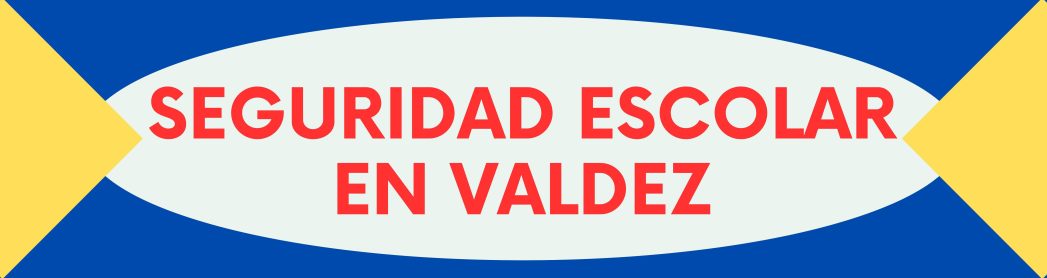 Blue background with yellow half-triangles on each side pointing at a white oval shape with red text saying, "Seguridad Escolar en Valdez."