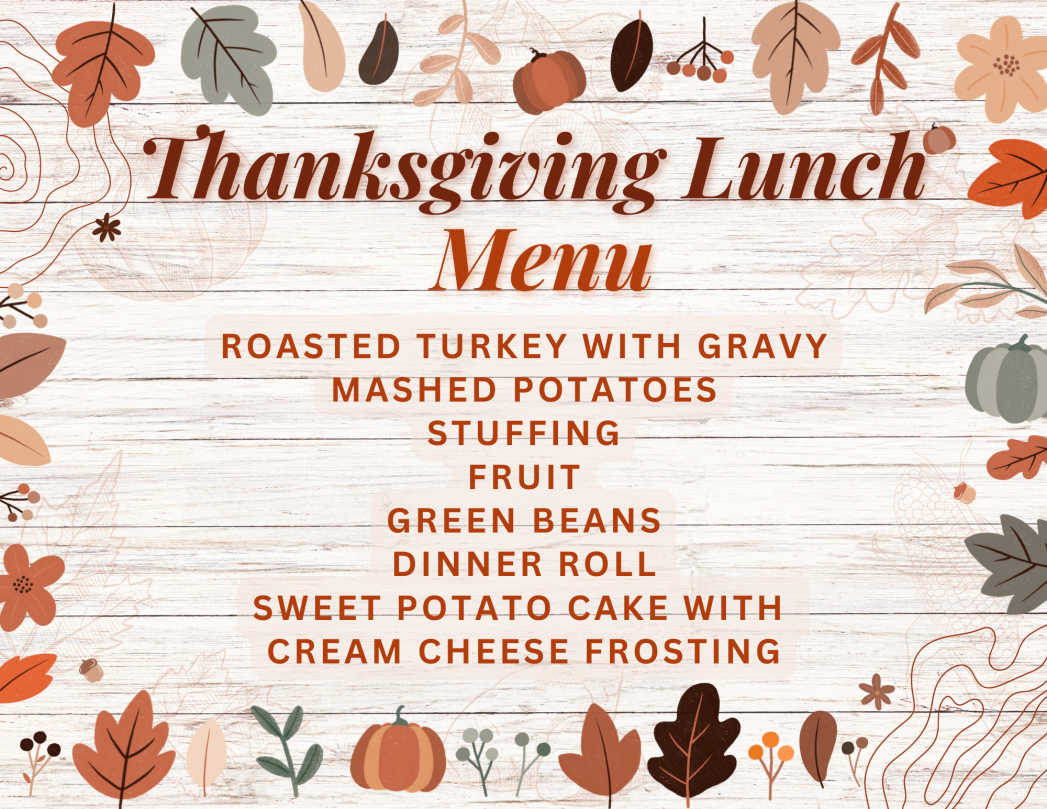Light brown background with top and bottom border of leaves, pumpkins and berries. Orange text says, "Thanksgiving Lunch Menu. Roasted Turkey with Gravy Mashed Potatoes Stuffing Fruit Green Beans Dinner Roll Sweet Potato Cake with  Cream Cheese Frosting"