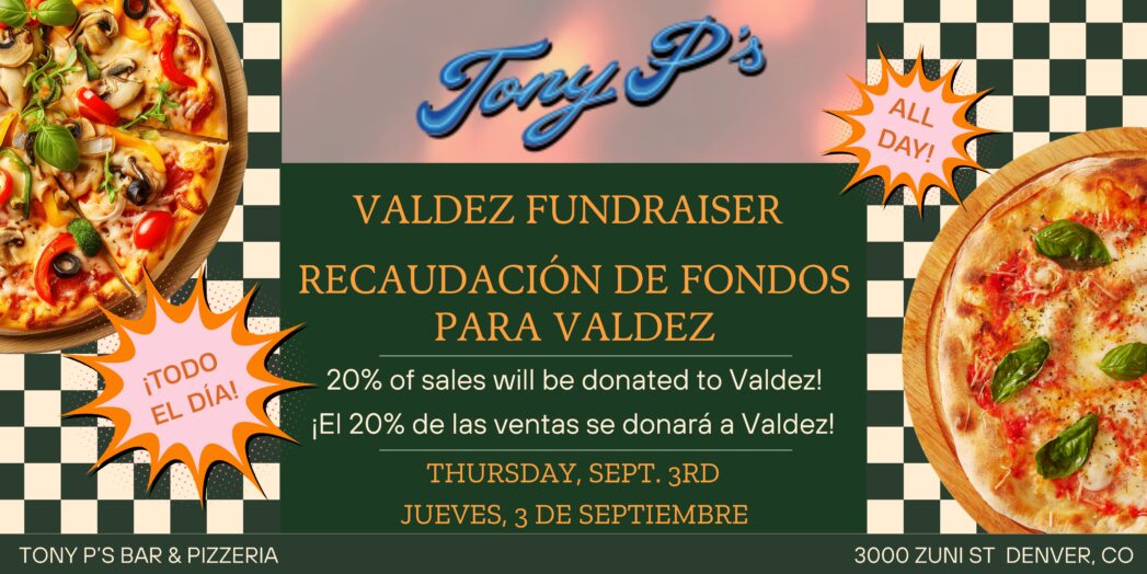 White and black checkered background with a photo of a pizza in the top left and bottom right hand corners. Tony P's logo over a green box with yellow text that says, "Valdez Fundraiser. Thursday, Sept. 3rd" and "Recaudación de Fondos Para Valdez, Jueves, 3 de septiembre"