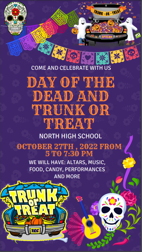 Colorful flags, flowers, and white skulls against purple background. Text says, "Come Celebrate with Us: Day of the Dead and Trunk or Treat. North High School. October 27, 2022 from 5:00-7:30PM. WE will have altars, music, food, candy, performances and more!"