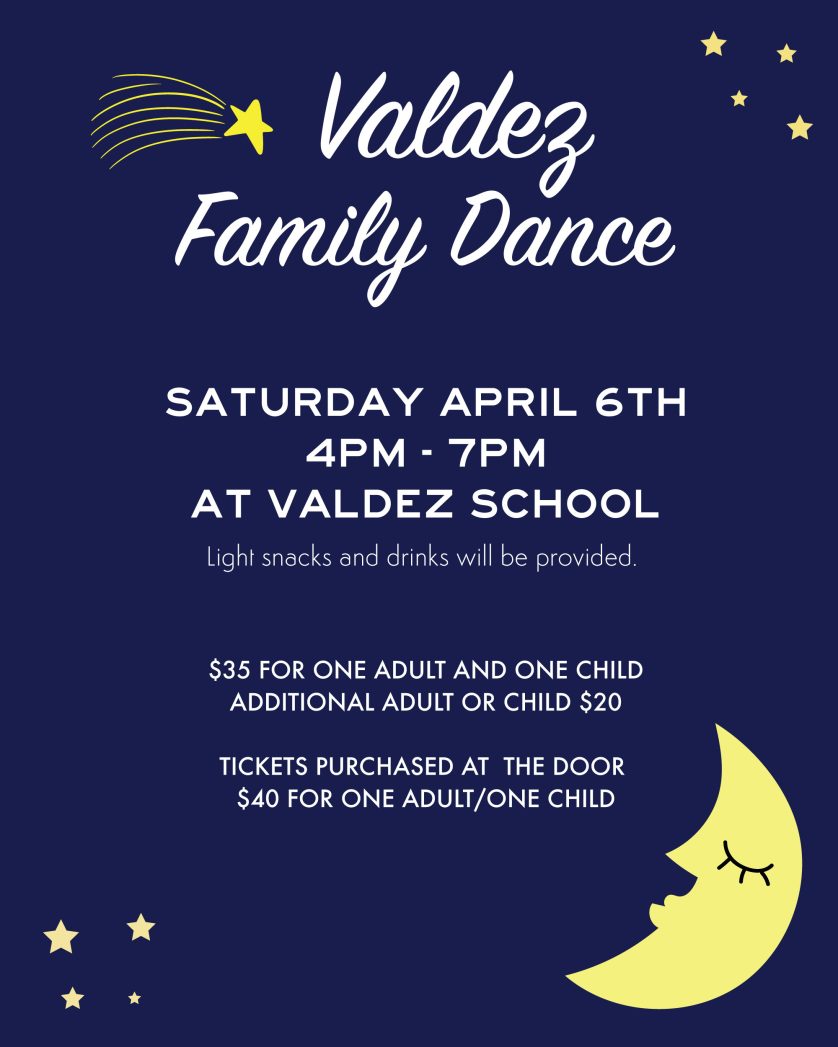 Dark blue background with yellow half-moon in the bottom right corner and yellow stars in the other 3  corners. White text says, "Valdez Family Dance. Saturday, April 6th, 4:00-7:00PM at Valdez School. Light snacks and drinks will be provided. $35 for one adult and one child. Additional adult or child $20. Tickets purchased at the door $40 one adult/one child."