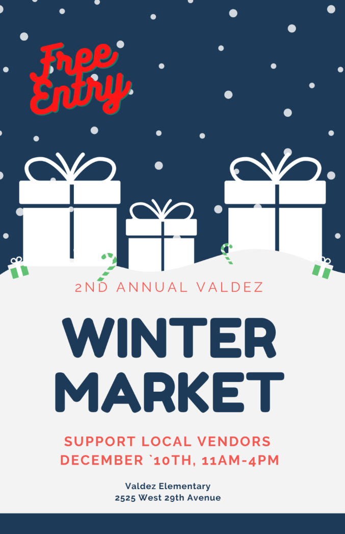 Flyer with white silhouette of wrapped presents against a blue background with snow falling. Red text says, "Free Entry" and white text says, "2nd Annual Valdez Winter Market. Support local vendors. December 10th, 11am-4pm. Valdez Elementary, 2525 W. 29th Avenue."