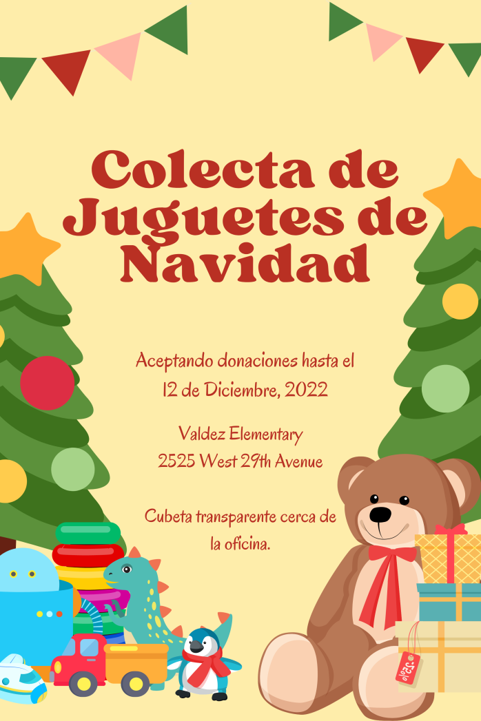 Volante con fondo amarillo y un árbol de Navidad con bombillas de colores a cada lado del volante. Un osito de peluche se sienta debajo del árbol de Navidad de la derecha. El texto en rojo dice: "Colecta de juguetes navideña. Se aceptan donaciones hasta el 12 de diciembre de 2022. Escuela Valdez, 2525 W. 29th Ave. Cubo transparente disponible cerca de la oficina.