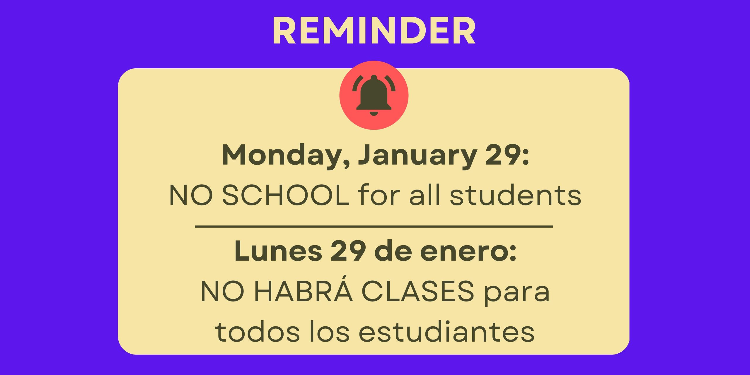 Royal blue background with light yellow rectangle inside. At top in yellow text says, "Reminder" with a black alarm bell in a red circle underneath. Black text inside the yellow rectangle says, "Monday, January 29: NO SCHOOL for all students. Lunes 29 de enero: NO HAY CLASES para todos los estudiantes"