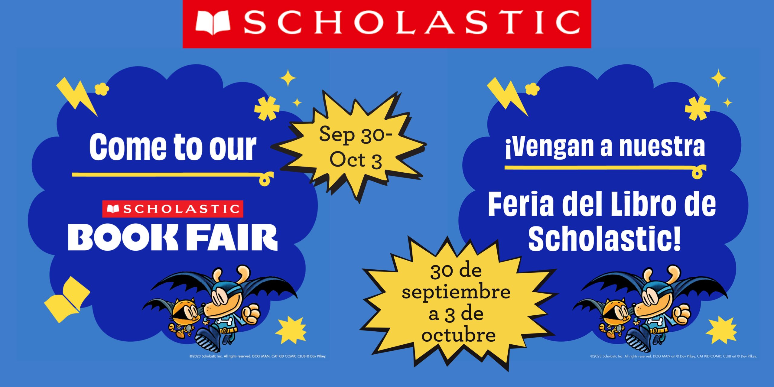 Blue background with red and white Scholastic logo at top middle. On left is a darker blue cloud. White text says, "Come to our Book Fair." Yellow starburst with black text to the right says, "Sep 30-Oct 1." On right is another darker blue cloud. White text says, "¡Vengan a nuestra Feria del Libro de Scholastic!" Yellow starburst with black text to left says, "30 de septiembre a 3 de octubre."