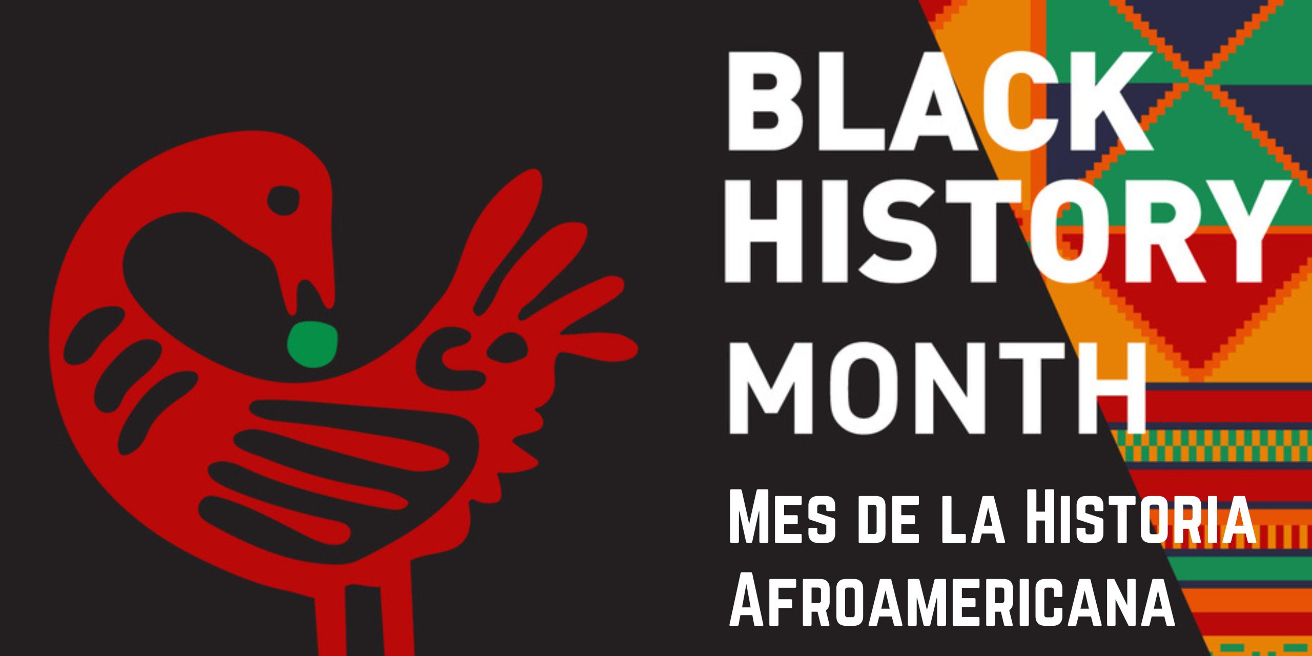 Black background with art graphic of a red bird on left side.. White text on right side says, "Black History Month. Mes de la Historia Afroamericana"
