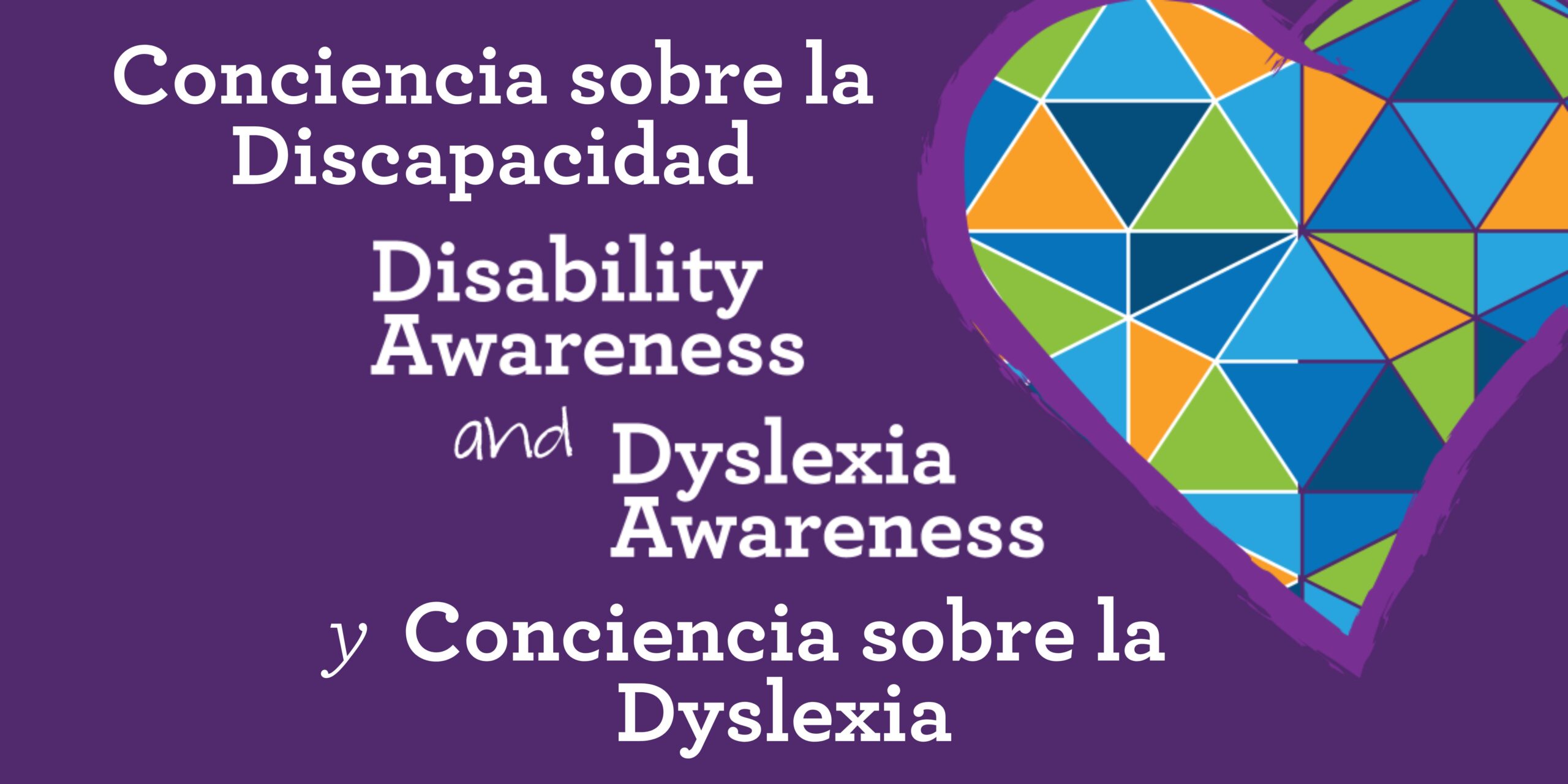 Purple background with multicolored heart at top right. White text says, "Conciencia sobre la Discapacidad. Disability Awareness and Dyslexia Awareness. Conciencia sobre la Dyslexia."