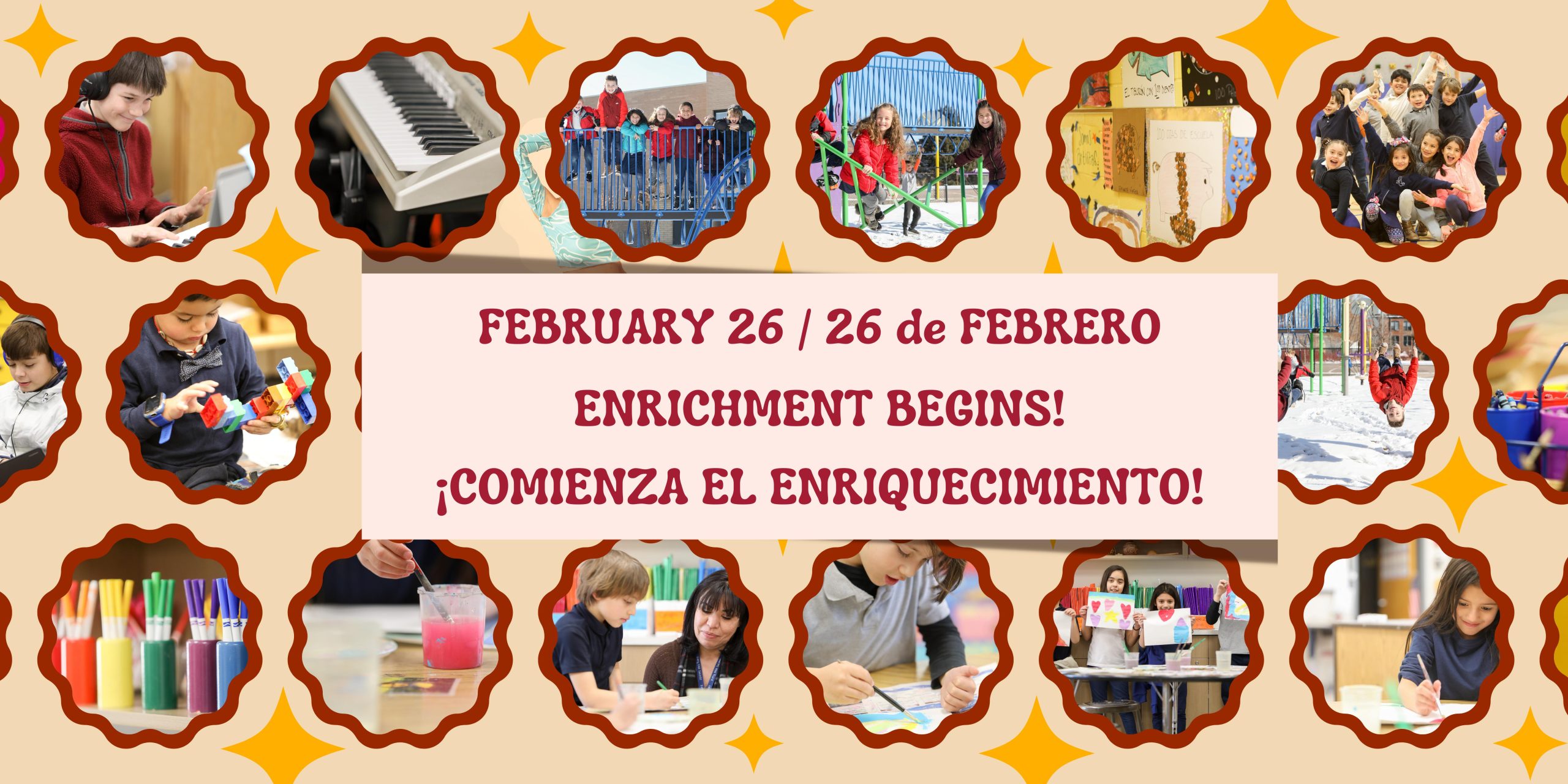 Red text says "February 26 / 26 de Febrero:" and "Enrichment Begins!" and "¡Comienza el Enriquecimiento!" on pale orange background. Images of students making art, playing on the playground, playing piano, playing with legos..