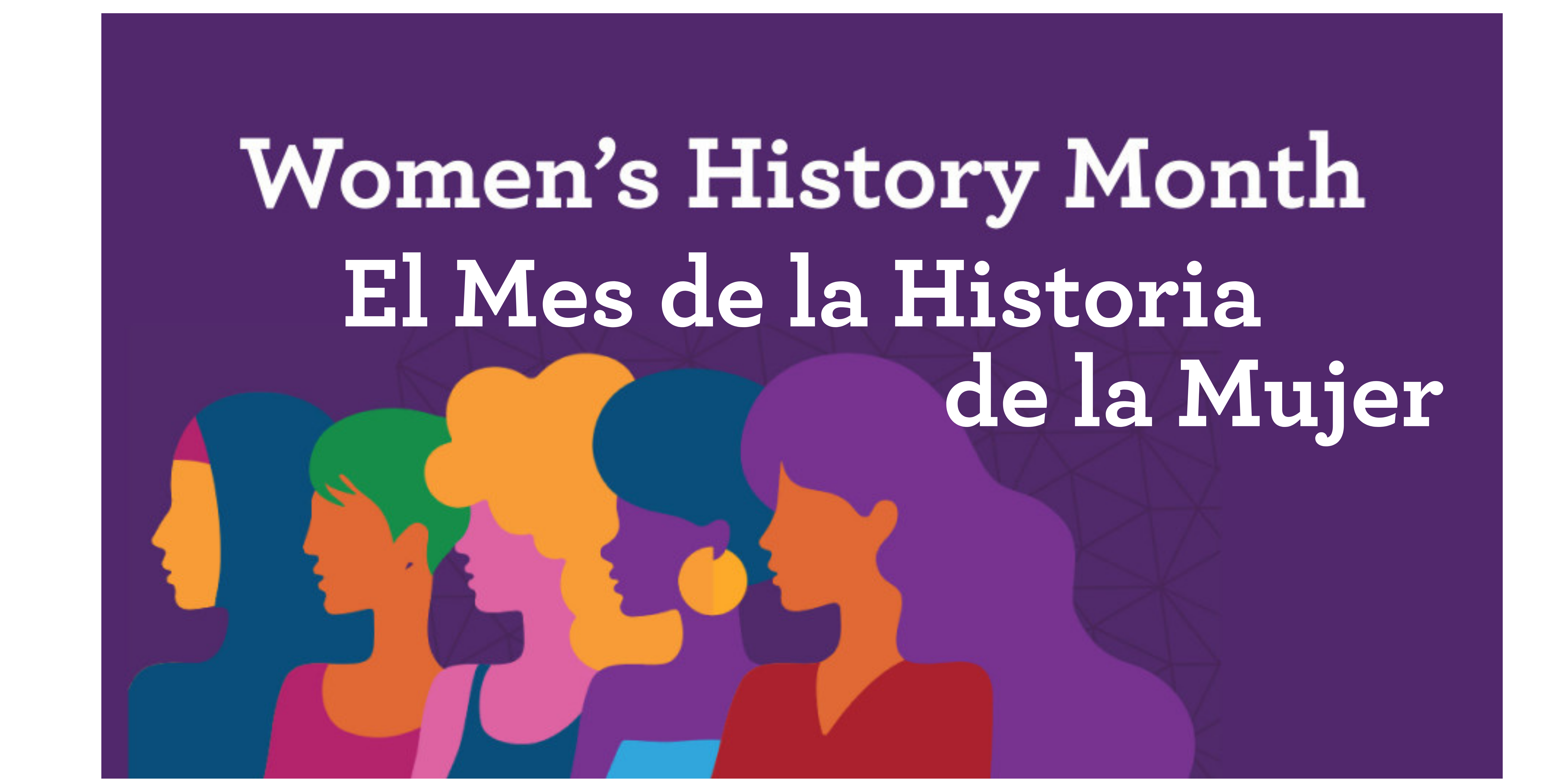 White text "Women's History Month" and "El Mes de la HIstoria de la Mujer" on purple background with silhouettes of women.