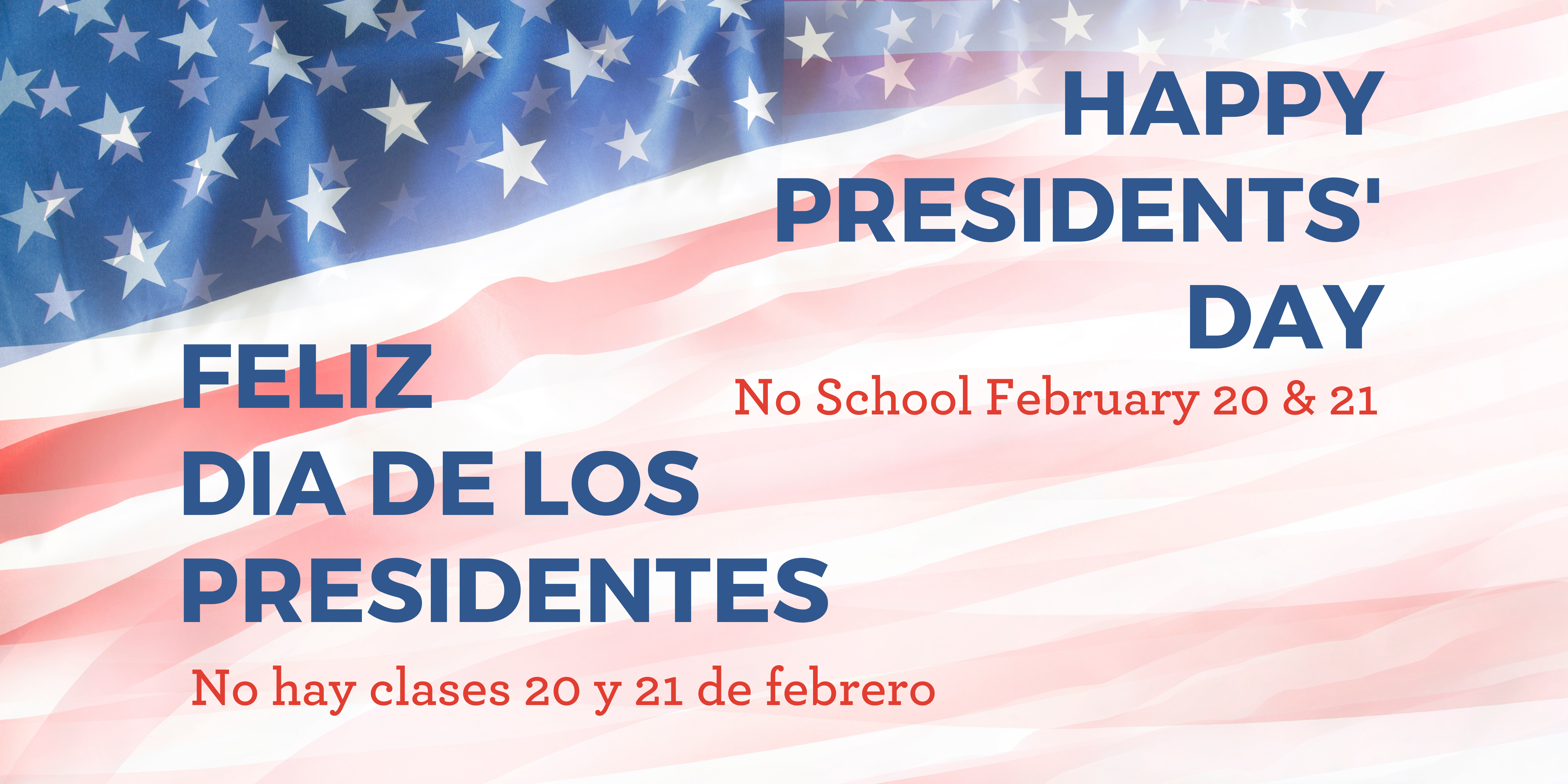 American flag background with "Happy Presidents' Day" and "Feliz Día de los Presidentes" in blue text and "No school February 20 & 21" and "No hay clases 20 y 21 de febrero" in red text.