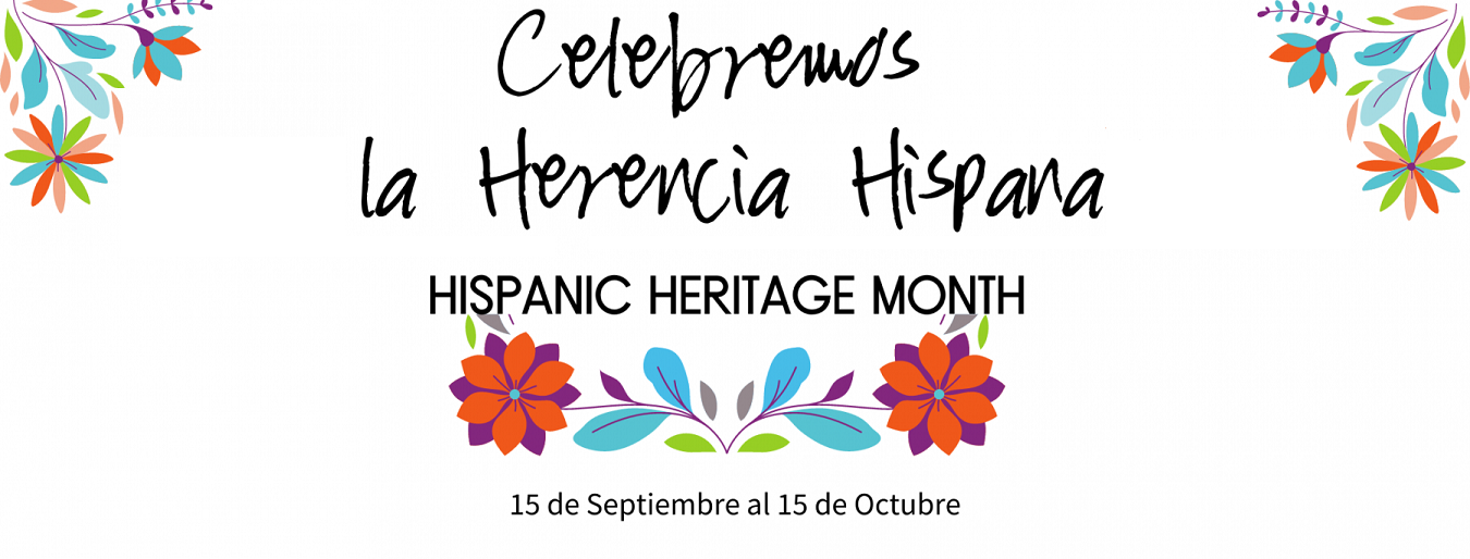 White background with blue and red flowers with green leaves at top corners and bottom. Black text says, "Celebremos la Herencia Hispana. Hispanic Heritage Month. 15 de septiembre al 15 de octubre."