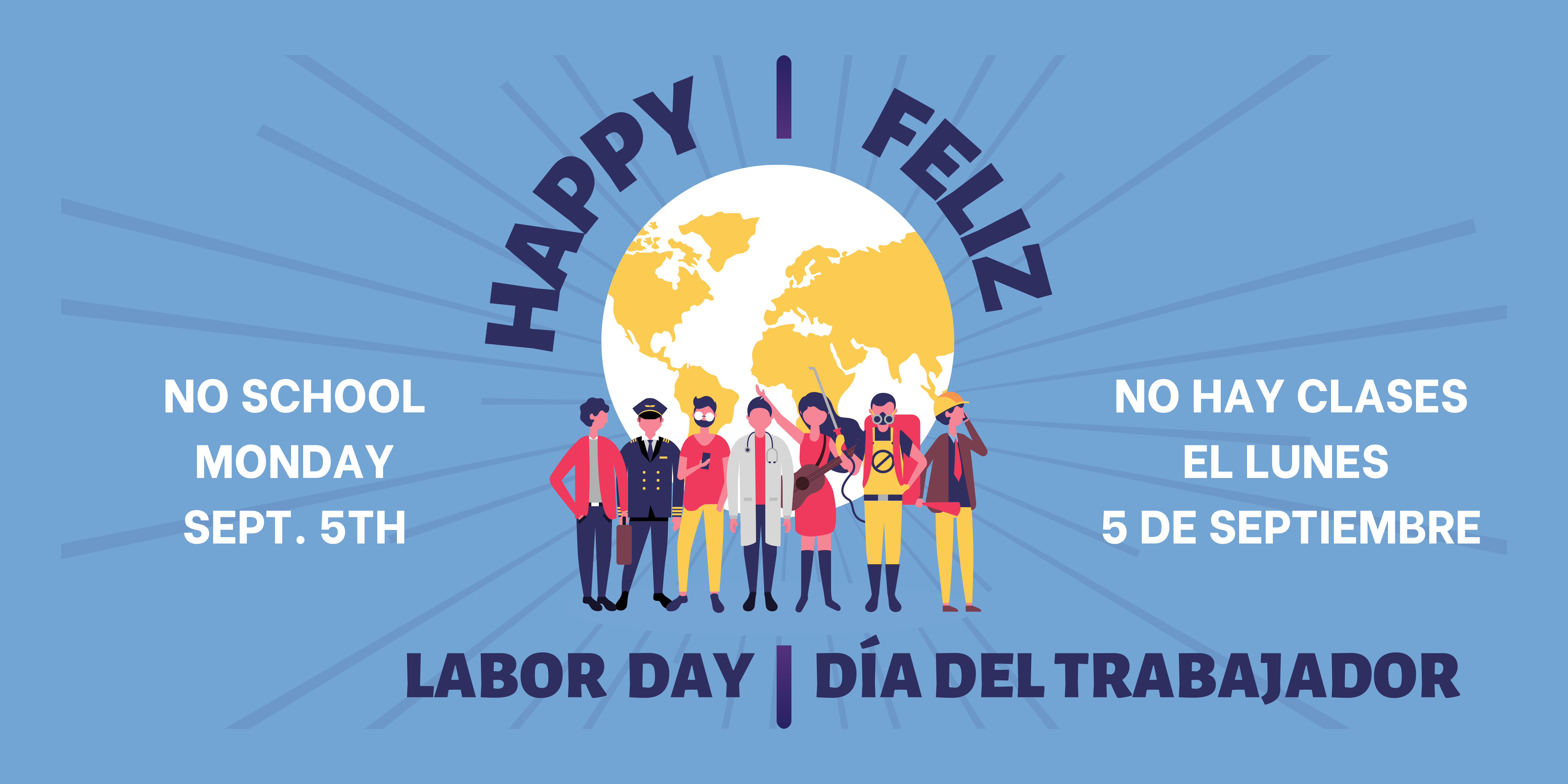 Image of a globe with people representing workers on blue background. Black text says, "Happy Labor Day" and "Feliz Día del Trabajador." White text says, "No School Monday September 5th" and "No hay clases el lunes 5 de septiembre."