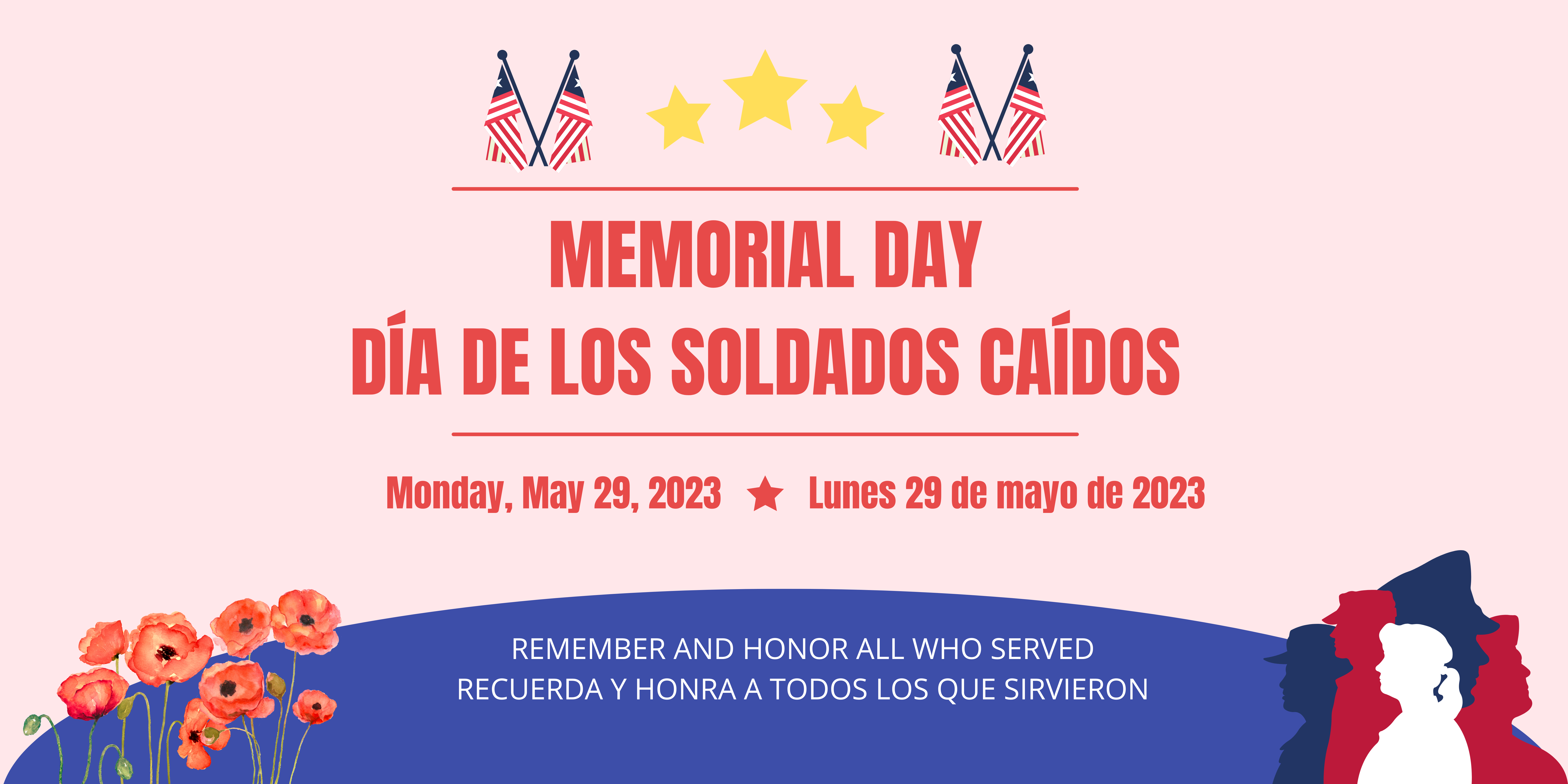 Red text on pink background with graphic of red poppies in lower left corner and a silhouette of 5 service members in bottom right corner. Text says, "Memorial Day, Monday, May 29, 2023, Remember and Honor All Who Served."