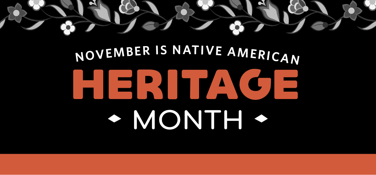 flower banner at top with text underneath that says "November is Native American Heritage Month