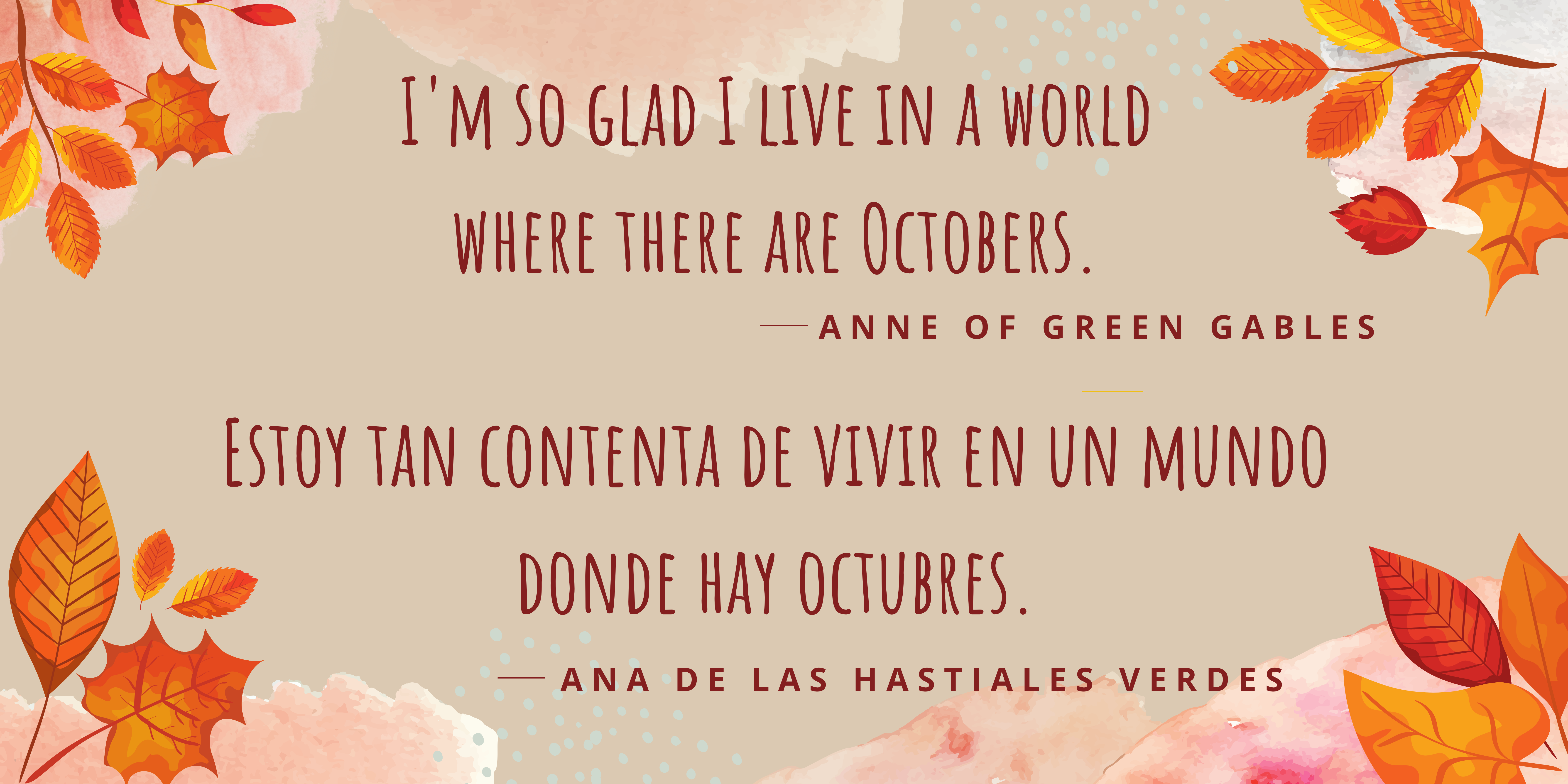 A border of orange fall leaves surrounding the quote, "I'm so glad I live in a world where there are Octobers." - Anne of Green Gables