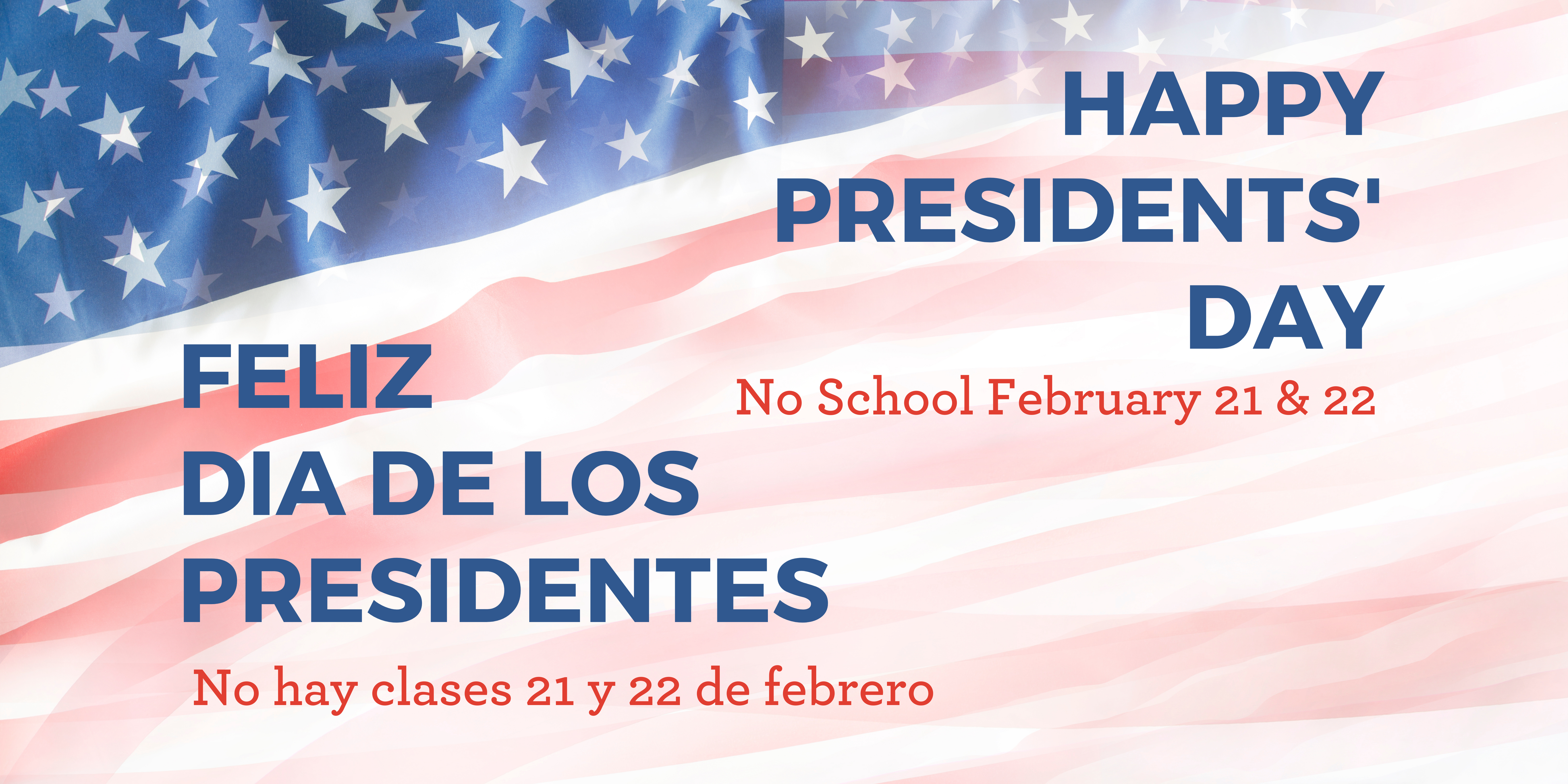 American flag background with "Happy Presidents' Day" and "Feliz Día de los Presidentes" in blue text and "No school February 21 & 22" and "No hay clases 21 y 22 de febrero" in red text.