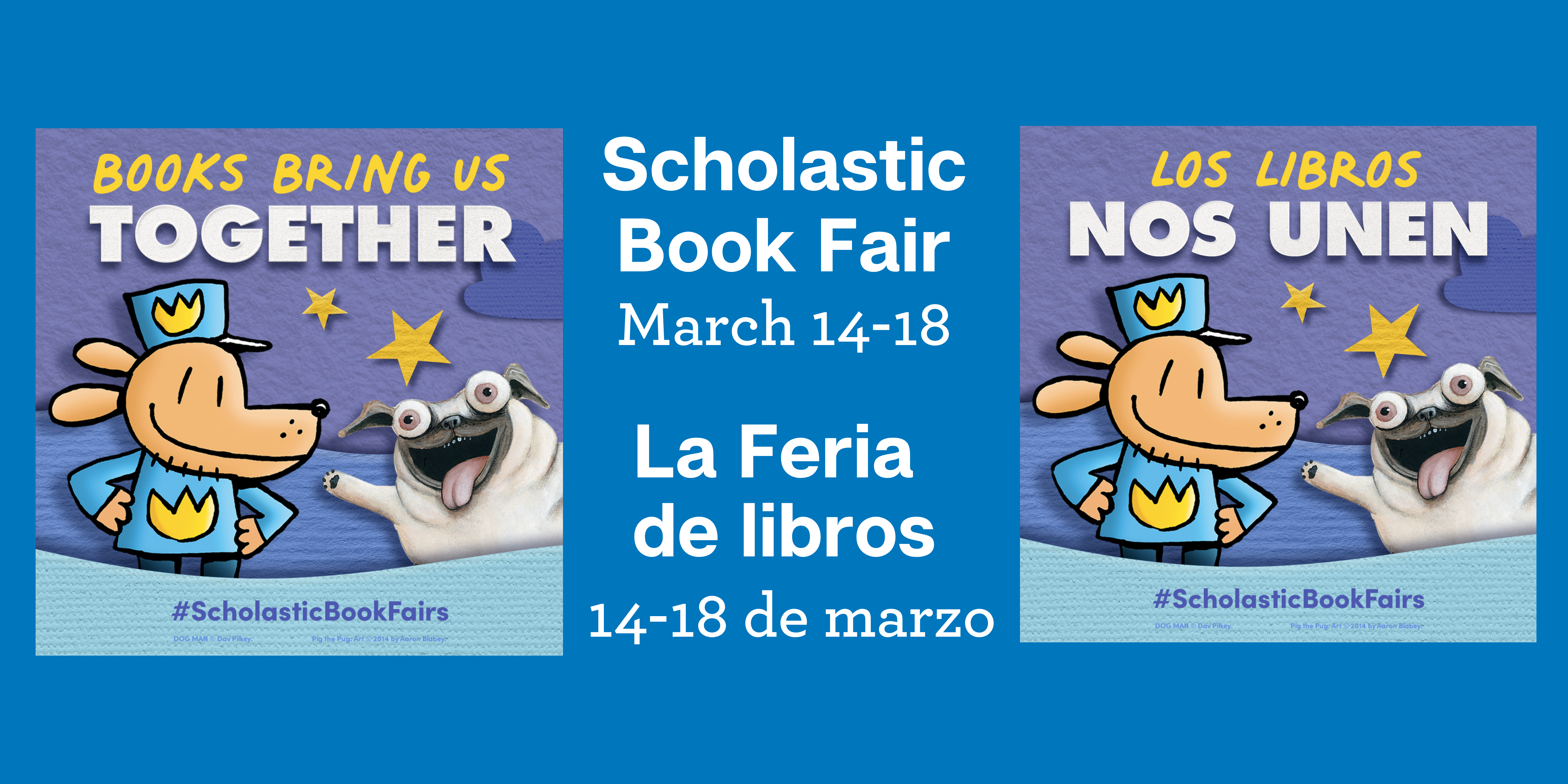 Blue background with image of 2 dogs and words "Book Bring Us Together" in English and Spanish. Yellow text says "Scholastic Book Fair, March 14-18."