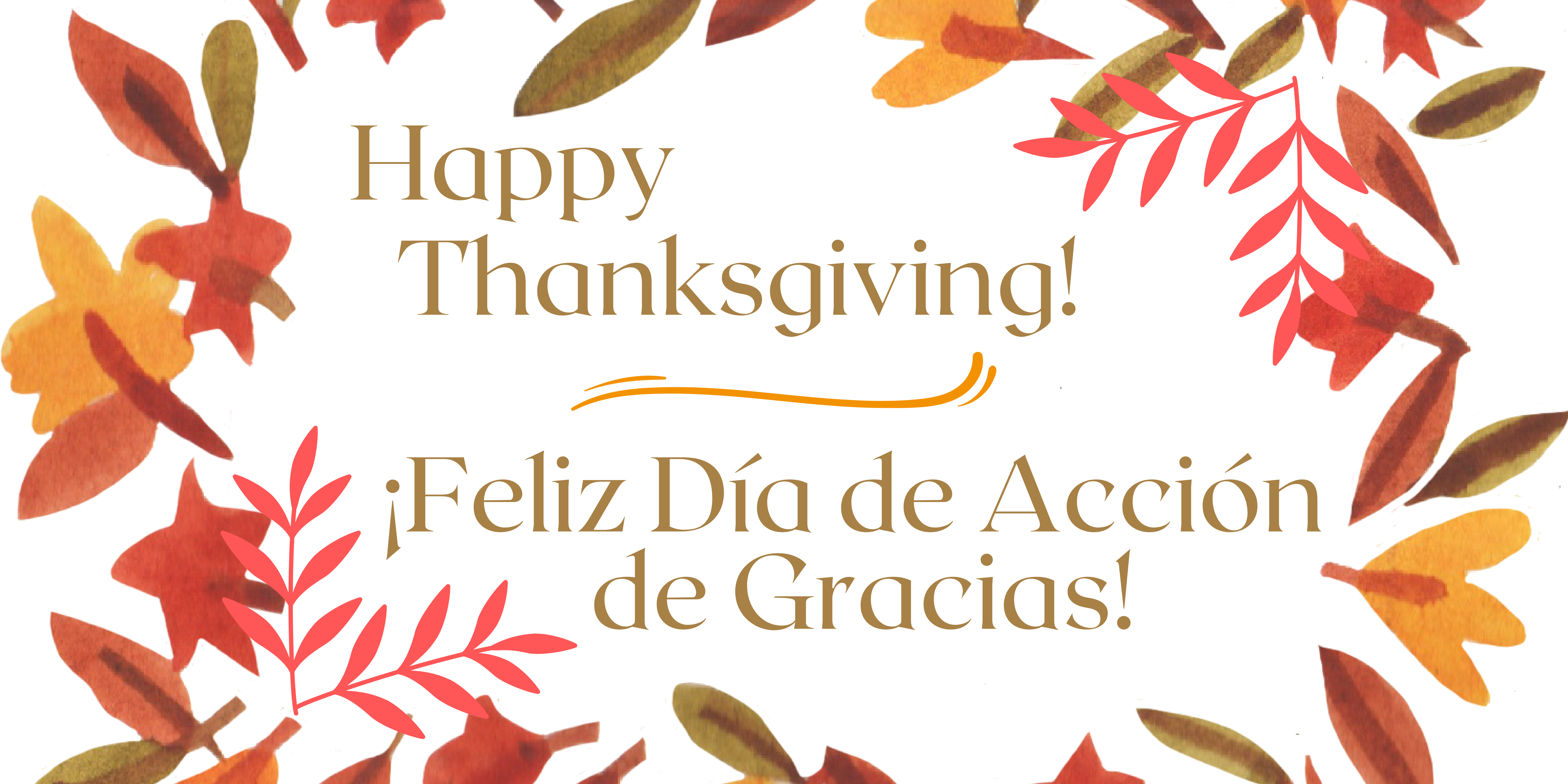 White background with a border of colorful fall leaves. Brown text says, "Happy Thanksgiving!" and "¡Feliz día de acción de gracias!"